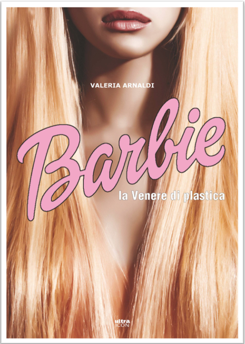 Barbie, la Venere di Plastica: il libro di Valeria Arnaldi
