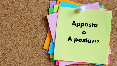Si scrive a posta o apposta?