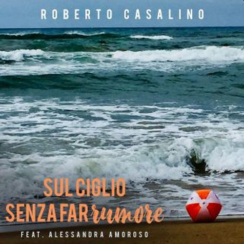 Sul ciglio senza far rumore di Roberto Casalino e Alessandra Amoroso: testo e significato